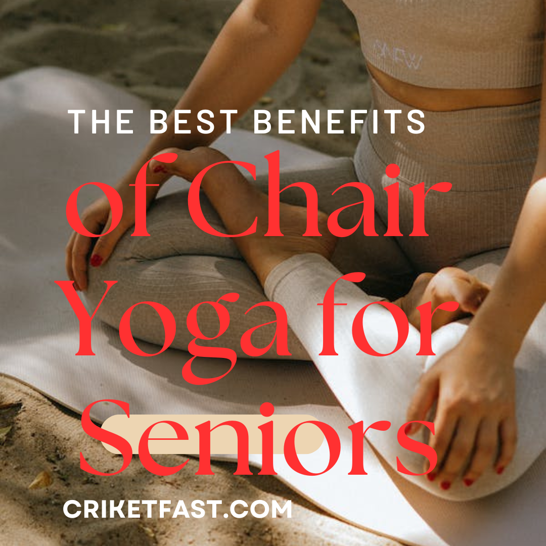 The Best Benefits of Chair Yoga for Seniors